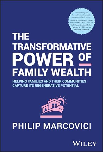 The Transformative Power of Family Wealth: Helping Families and their Communities Capture its Regenerative Potential von Wiley