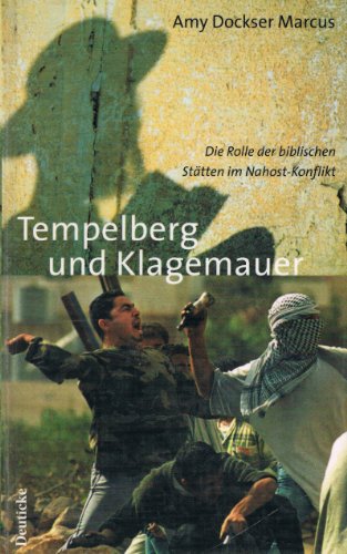 Tempelberg und Klagemauer: Die Rolle der biblischen Stätten im Nahost-Konflikt von Deuticke,