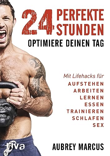 24 perfekte Stunden: Optimiere deinen Tag Mit Lifehacks für Aufstehen, Arbeiten, Lernen, Essen, Trainieren, Schlafen, Sex von riva Verlag