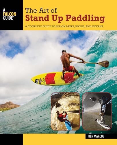 The Art of Stand Up Paddling: A Complete Guide to SUP on Lakes, Rivers, and Oceans (How to Paddle) von Rowman & Littlefield Publishers