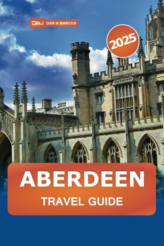 Aberdeen Travel Guide 2025: Explore Scotland's Granite City, Hidden Gems, Historic Sites, History, Culture, and Local Tips for Every Traveler Aberdeen Travel Guide 2025: Explore Scotland's Granite City, Hidden Gems, Historic Sites, History, Culture, and Local Tips for Every Traveler