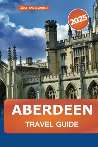 Aberdeen Travel Guide 2025: Explore Scotland's Granite City, Hidden Gems, Historic Sites, History, Culture, and Local Tips for Every Traveler Aberdeen Travel Guide 2025: Explore Scotland's Granite City, Hidden Gems, Historic Sites, History, Culture, and Local Tips for Every Traveler