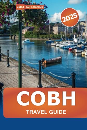 Cobh Travel Guide 2025: Discover Ireland’s Coastal Gem, Must-See Sights, Culture, Hidden Attractions and Local Experiences Cobh Travel Guide 2025: Discover Ireland’s Coastal Gem, Must-See Sights, Culture, Hidden Attractions and Local Experiences von Independently published