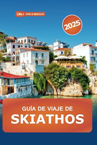 Guía de Viaje de Skiathos 2025: Explorando la paradisíaca isla griega, sus playas, sus joyas ocultas, sus lugares imprescindibles y sus consejos y consejos de expertos Guía de Viaje de Skiathos 2025: Explorando la paradisíaca isla griega, sus playas, sus joyas ocultas, sus lugares imprescindibles y sus consejos y consejos de expertos von Independently published