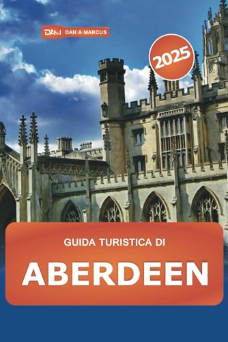 Guida turistica di Aberdeen 2025: Esplora la città di granito della Scozia, le gemme nascoste, i siti storici, la storia, la cultura e i consigli locali per ogni viaggiatore