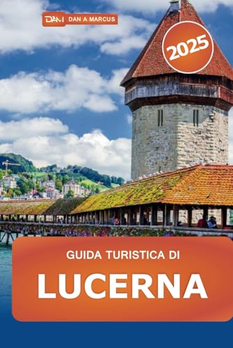 Guida turistica di Lucerna 2025: Scopri le principali attrazioni, le gemme nascoste, i laghi, le montagne e le delizie culturali della Svizzera Guida turistica di Lucerna 2025: Scopri le principali attrazioni, le gemme nascoste, i laghi, le montagne e le delizie culturali della Svizzera von Independently published
