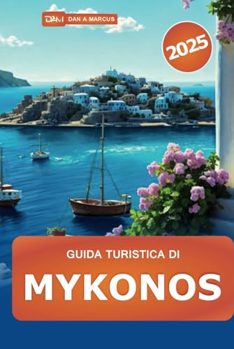 Guida turistica di Mykonos 2025: Esplora l'isola paradisiaca della Grecia, le spiagge, la cultura, le migliori destinazioni, la vita notturna e le gemme nascoste Guida turistica di Mykonos 2025: Esplora l'isola paradisiaca della Grecia, le spiagge, la cultura, le migliori destinazioni, la vita notturna e le gemme nascoste von Independently published