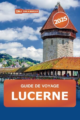Guide de voyage Lucerne 2025: Découvrez les principales attractions, les joyaux cachés, les lacs, les montagnes et les délices culturels de la Suisse Guide de voyage Lucerne 2025: Découvrez les principales attractions, les joyaux cachés, les lacs, les montagnes et les délices culturels de la Suisse von Independently published