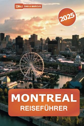 Montreal Reiseführer 2025: Entdecken Sie die Top-Attraktionen, versteckten Schätze und wichtigen Tipps in Kanadas pulsierender Stadt für eine unvergessliche Reise von Independently published