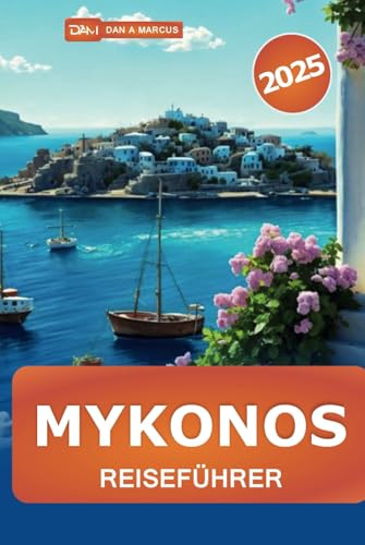 Mykonos Reiseführer 2025: Erkunden Sie Griechenlands Inselparadies, Strände, Kultur, Top-Reiseziele, Nachtleben und versteckte Schätze Mykonos Reiseführer 2025: Erkunden Sie Griechenlands Inselparadies, Strände, Kultur, Top-Reiseziele, Nachtleben und versteckte Schätze von Independently published