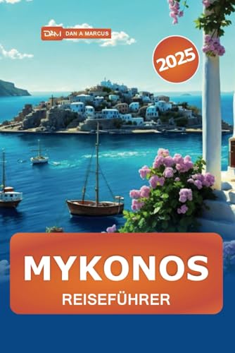 Mykonos Reiseführer 2025: Erkunden Sie Griechenlands Inselparadies, Strände, Kultur, Top-Reiseziele, Nachtleben und versteckte Schätze Mykonos Reiseführer 2025: Erkunden Sie Griechenlands Inselparadies, Strände, Kultur, Top-Reiseziele, Nachtleben und versteckte Schätze von Independently published