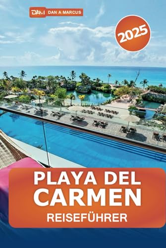 Playa Del Carmen Reiseführer 2025: Erkunden Sie Mexikos Riviera Maya, versteckte Juwelen, Strände, Nachtleben und lokale Tipps von Independently published