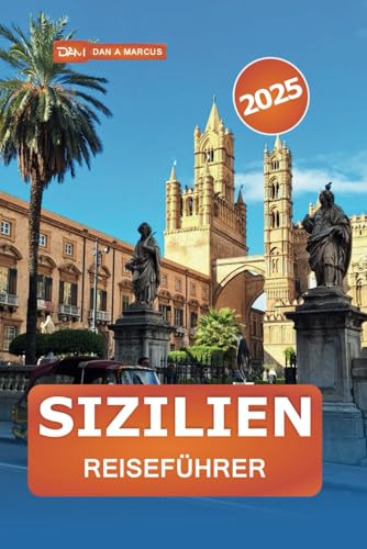 Sizilien Reiseführer 2025: Erkunden Sie die Spitze des italienischen Inselparadieses, versteckte Juwelen, kulinarische Köstlichkeiten und kulturelle Wunder von Independently published