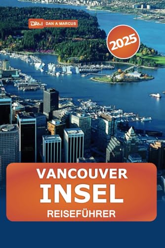 Vancouver Insel Reiseführer 2025: Entdecken Sie Kanadas Naturwunder, versteckte Juwelen, Wanderungen, Outdoor-Abenteuer und die lokale Kultur an der Westküste Vancouver Insel Reiseführer 2025: Entdecken Sie Kanadas Naturwunder, versteckte Juwelen, Wanderungen, Outdoor-Abenteuer und die lokale Kultur an der Westküste von Independently published