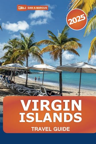Virgin Islands Travel Guide 2025: Exploring Hidden Gems, Top Things to Do, Unique Attractions, Resorts, Beaches, and Adventure in the U.S. and British Virgin Islands Travel Guide 2025: Exploring Hidden Gems, Top Things to Do, Unique Attractions, Resorts, Beaches, and Adventure in the U.S. and British von Independently published
