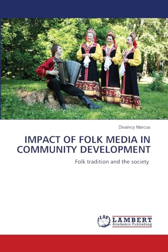 IMPACT OF FOLK MEDIA IN COMMUNITY DEVELOPMENT: Folk tradition and the society von LAP LAMBERT Academic Publishing