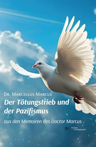 DER TÖTUNGSTRIEB UND DER PAZIFISMUS: aus den Memoiren des Doctor Marcus (Globus) von Europa Edizioni srl