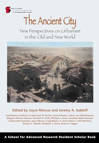 The Ancient City: New Perspectives on Urbanism in the Old and New World: New Perspectives on Urbanism in the Old and New Worlds (School for Advanced Research Resident Scholar Book)