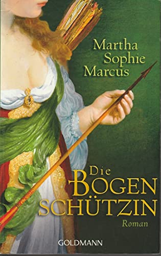 Die Bogenschützin: Roman Die Bogenschützin: Roman