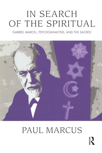 In Search of the Spiritual: Gabriel Marcel, Psychoanalysis and the Sacred von Routledge