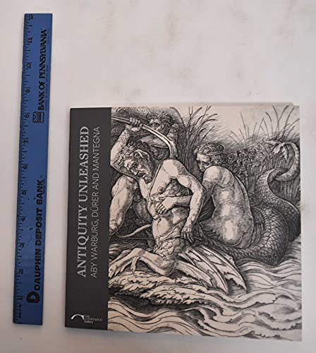 Antiquity Unleashed: Aby Warburg, Durer and Mantegna (Courtauld Gallery) von Paul Holberton Publishing