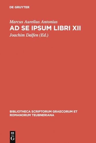 Ad se ipsum libri XII (Bibliotheca scriptorum Graecorum et Romanorum Teubneriana) von de Gruyter