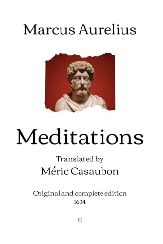 Meditations: Translated by Méric Casaubon - Original and complete edition (1634)