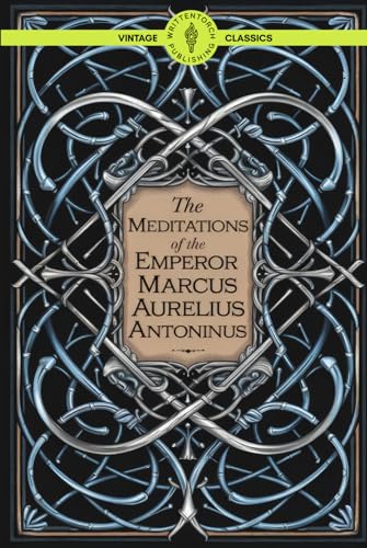 The Meditations of the Emperor Marcus Aurelius Antoninus: Cultivating Clarity and Mental Toughness Classic Vintage Literature The Meditations of the Emperor Marcus Aurelius Antoninus: Cultivating Clarity and Mental Toughness Classic Vintage Literature von Writtentorch Publishing