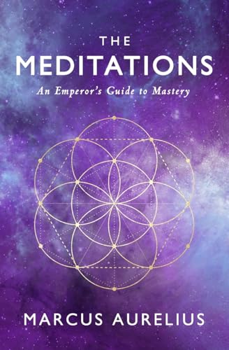 The Meditations: An Emperor's Guide to Mastery The Meditations: An Emperor's Guide to Mastery von CREATESPACE