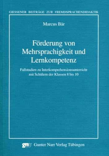 Förderung von Mehrsprachigkeit und Lernkompetenz: Fallstudien zu Interkomprehensionsunterricht mit Schülern der Klassen 8 bis 10: Fallstudien zur ... Beiträge zur Fremdsprachendidaktik)