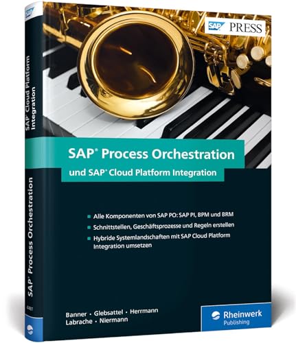 SAP Process Orchestration und SAP Cloud Platform Integration: Schnittstellen und Prozesse im Griff mit SAP PO (PI, BPM, BRM) und SAP HCI (SAP PRESS)