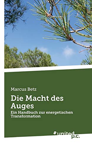 Die Macht des Auges: Ein Handbuch zur energetischen Transformation