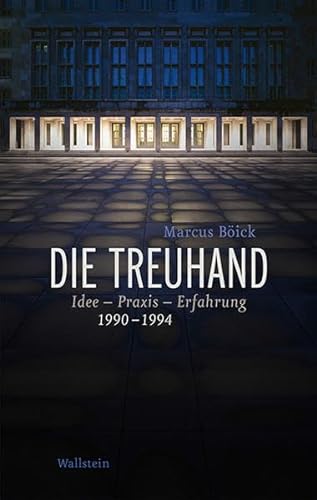 Die Treuhand: Idee - Praxis - Erfahrung 1990-1994 von Wallstein Verlag GmbH