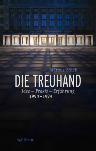 Die Treuhand: Idee - Praxis - Erfahrung 1990-1994 Die Treuhand: Idee - Praxis - Erfahrung 1990-1994 von Wallstein Verlag GmbH
