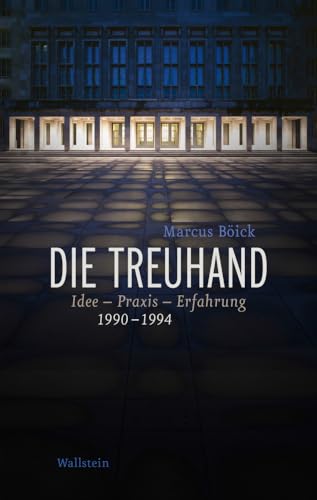 Die Treuhand: Idee - Praxis - Erfahrung 1990-1994 von Wallstein Verlag GmbH