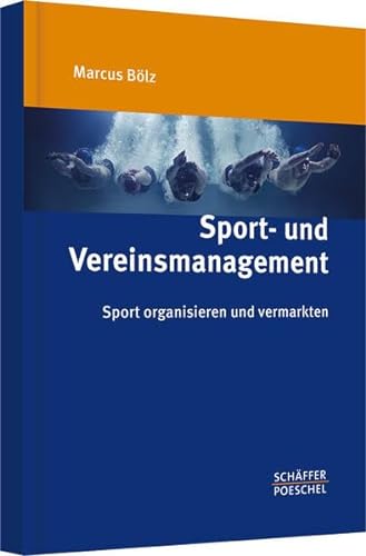 Sport- und Vereinsmanagement: Sport organisieren und vermarkten von Schäffer-Poeschel