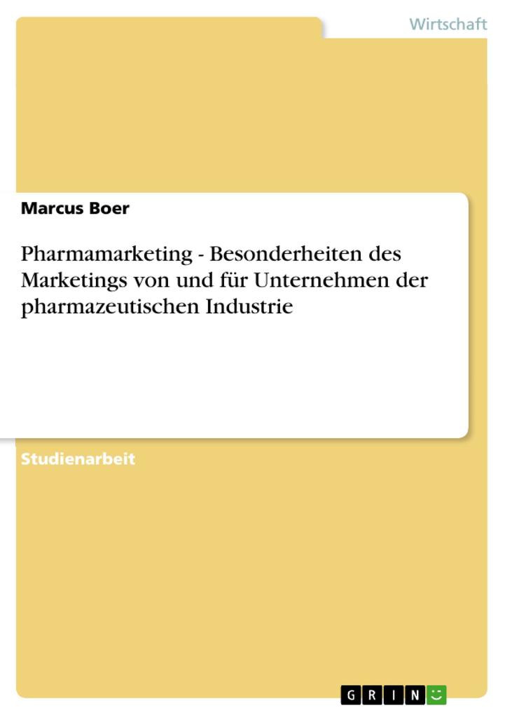 Pharmamarketing - Besonderheiten des Marketings von und für Unternehmen der pharmazeutischen Industrie von GRIN Verlag