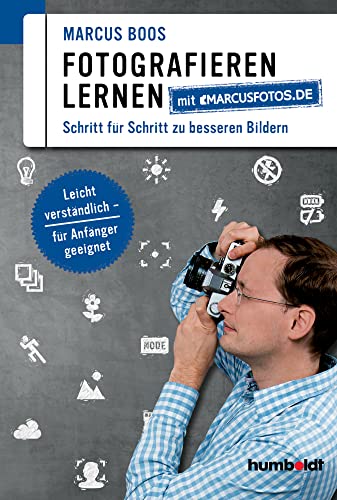 Fotografieren lernen mit marcusfotos.de: Schritt für Schritt zu besserern Bildern. Leicht verständlich - für Anfänger geeignet. (humboldt - Freizeit & Hobby) von Humboldt Verlag