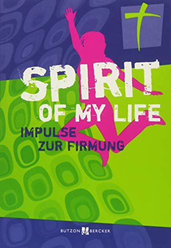 Spirit of my life: Impulse zur Firmung von Butzon & Bercker