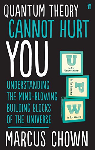 Quantum Theory Cannot Hurt You: Understanding the Mind-Blowing Building Blocks of the Universe von Faber & Faber