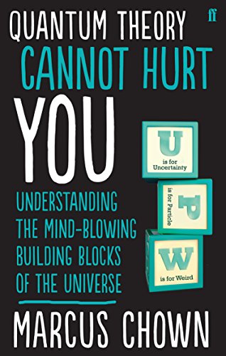 Quantum Theory Cannot Hurt You: Understanding the Mind-Blowing Building Blocks of the Universe Quantum Theory Cannot Hurt You: Understanding the Mind-Blowing Building Blocks of the Universe