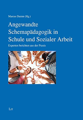 Angewandte Schemapädagogik in Schule und Sozialer Arbeit: Experten berichten aus der Praxis von Lit Verlag