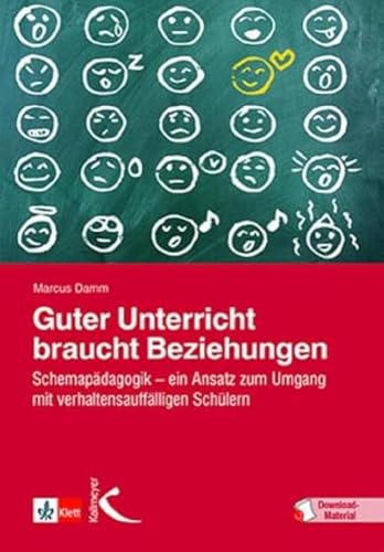 Guter Unterricht braucht Beziehungen: Schemapädagogik – ein Ansatz zum Umgang mit verhaltensauffälligen Schülern von Kallmeyer