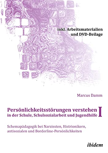 Persönlichkeitsstörungen verstehen in der Schule, Schulsozialarbeit und Jugendhilfe I: Schemapädagogik bei Narzissten, Histrionikern, antisozialen und ... + DVD (Schemapädagogik kompakt) von Ibidem Press