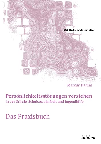 Persönlichkeitsstörungen verstehen in der Schule, Schulsozialarbeit und Jugendhilfe. Das Praxisbuch: Mit Online-Materialien (Schemapädagogik kompakt)