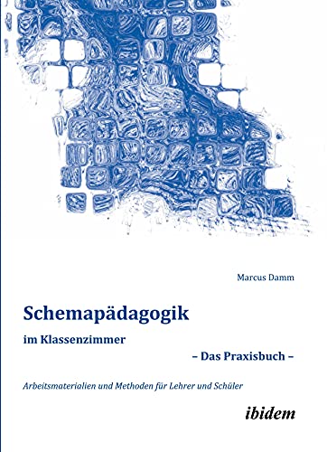 Schemapädagogik im Klassenzimmer – Das Praxisbuch –: Arbeitsmaterialien und Methoden für Lehrer und Schüler (Schemapädagogik kompakt)