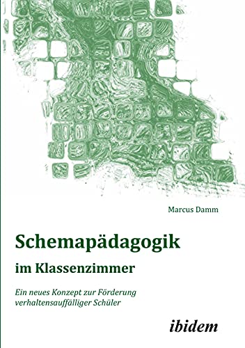 Schemapädagogik im Klassenzimmer: Ein neues Konzept zur Förderung verhaltensauffälliger Schüler (Schemapädagogik kompakt) von Ibidem Press