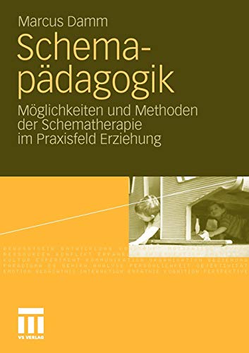 Schemapädagogik: Möglichkeiten und Methoden der Schematherapie im Praxisfeld Erziehung von VS Verlag für Sozialwissenschaften