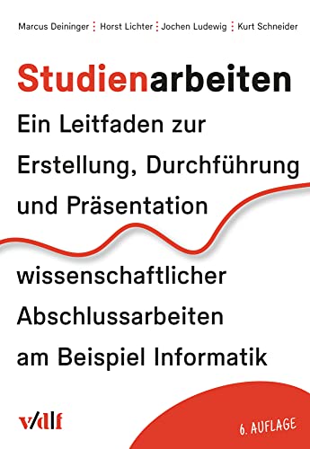 Studienarbeiten: Ein Leitfaden zur Vorbereitung, Durchführung und Betreuung von Studien-, Diplom- und Doktorarbeiten am Beispiel Informatik: Ein ... Abschlussarbeiten am Beispiel Informatik von Vdf Hochschulverlag AG