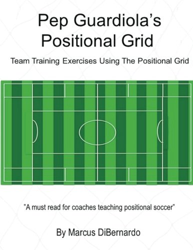 Pep Guardiola's Positional Grid: Team Training Exercises using the Positional Grid von CreateSpace Independent Publishing Platform